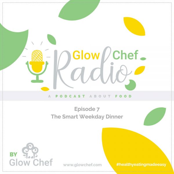 Glow Chef Radio: Episode 7 - Healthy Dinner Idea